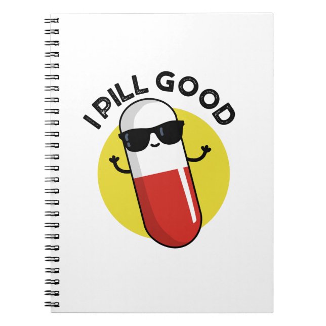 I Pill Good Funny Medicine Pun  Notebook (Front)