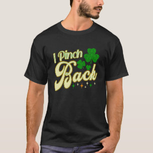 I pinch back for St Patricks day party T-Shirt