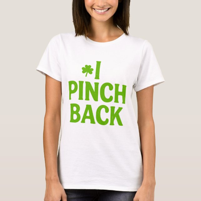I Pinch Back Funny St. Patrick’s Day Shamrock T-Shirt (Front)