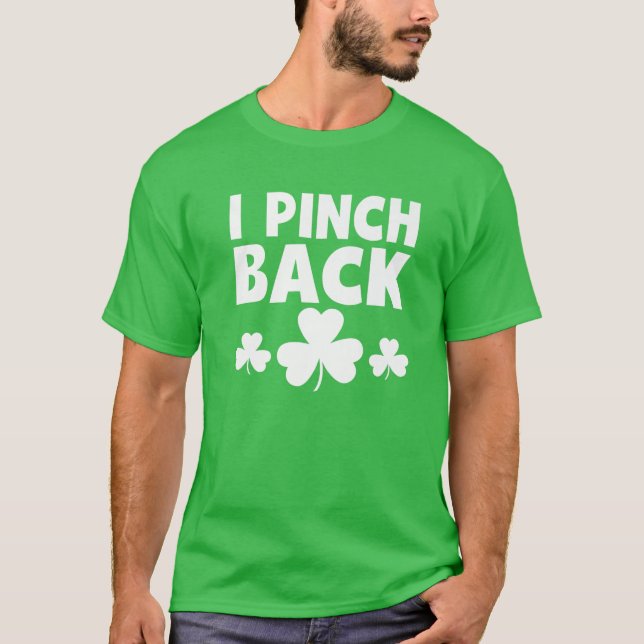 I Pinch Back St Patricks Day Funny Irish Humour Sh T-Shirt (Front)