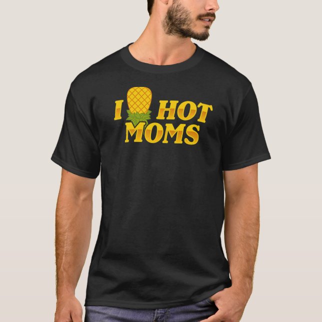 I Pineapple Hot Moms Upside & Down  Mum Saying T-Shirt (Front)