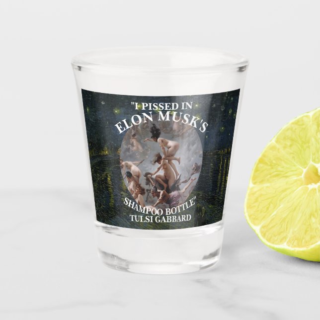 I PISSED IN ELON MUSK'S SHAMPOO TULSI GABBARD SHOT GLASS (Front)