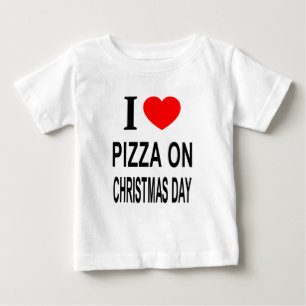 I ❤️ PIZZA ON CHRISTMAS DAY I LOVE PIZZA ON CHRIST BABY T-Shirt
