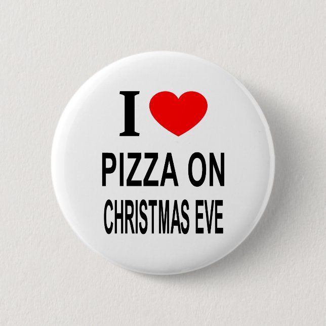 I ❤️ PIZZA ON CHRISTMAS EVE I LOVE PIZZA ON CHRIST 6 CM ROUND BADGE (Front)
