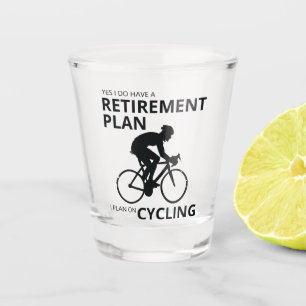 I plan on cycling when i retire shot glass