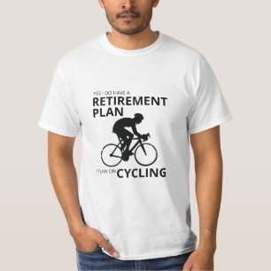 I plan on cycling when i retire T-Shirt