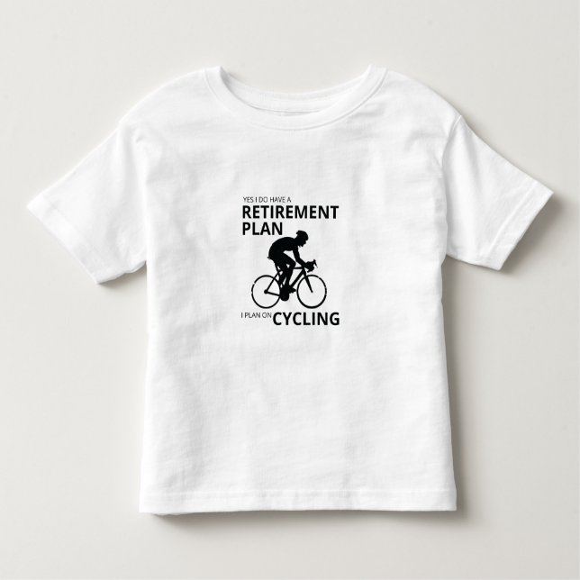 I plan on cycling when i retire toddler T-Shirt (Front)