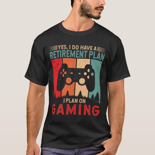 I plan on Gaming Funny Gamer Retirement Gift  T-Shirt (Front)