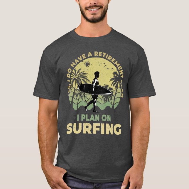 I plan on surfing Surfboarder Surf Surfer T-Shirt (Front)
