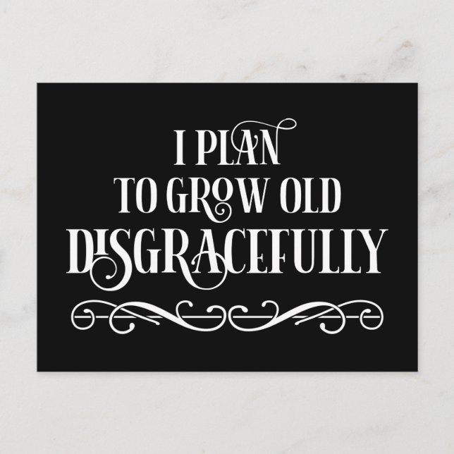 I Plan To Grow Old Disgracefully Postcard (Front)