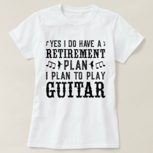I Plan To Play Guitar Retirement Plan Funny Saying T-Shirt