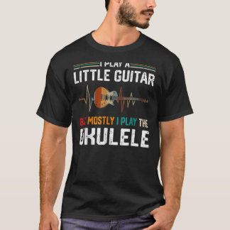 I Play A Little Guitar But Mostly  Ukulele Pun 1 T-Shirt