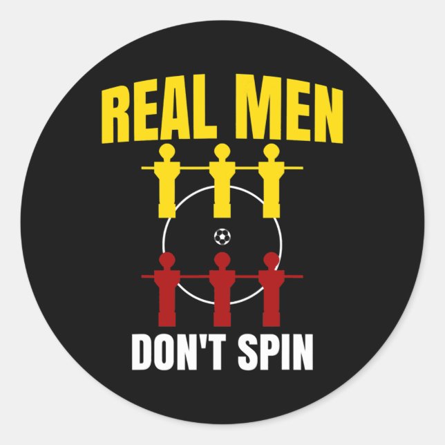 I Play at the Foosball Table Real Men dont spin  Classic Round Sticker (Front)
