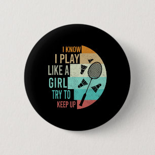 I Play Badminton Like A Girl Try To Keep Up Badmin 6 Cm Round Badge