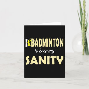 I Play Badminton To Keep My Sanity  Card