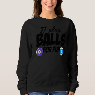 I Play Balls For Fun Billard Player Snooker Pool B Sweatshirt
