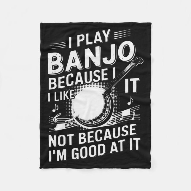I Play Banjo Because I Like It - Funny Musician Mu Fleece Blanket (Front)
