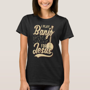 I Play Banjo For Jesus Christian T-Shirt