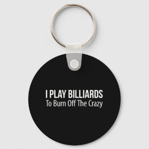 I Play Billiards To Burn Off The Crazy - Key Ring