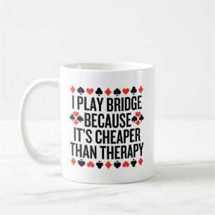 I Play Bridge Cheaper Than Therapy Coffee Mug