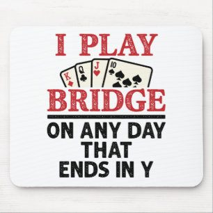 I Play Bridge On Any Day that Ends in Y Mouse Pad