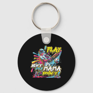 I Play But My Mama Don’t Funny Baseball Key Ring