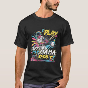 I Play But My Mama Don’t Funny Baseball T-Shirt