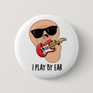 I Play By Ear Funny Guitar Music Musician Pun 6 Cm Round Badge