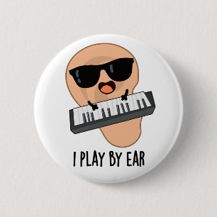 I Play By Ear Funny Music Pun 6 Cm Round Badge