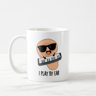 I Play By Ear Funny Music Pun  Coffee Mug