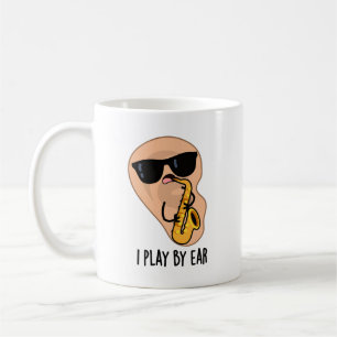 I Play By Ear Funny Saxophone Pun Coffee Mug