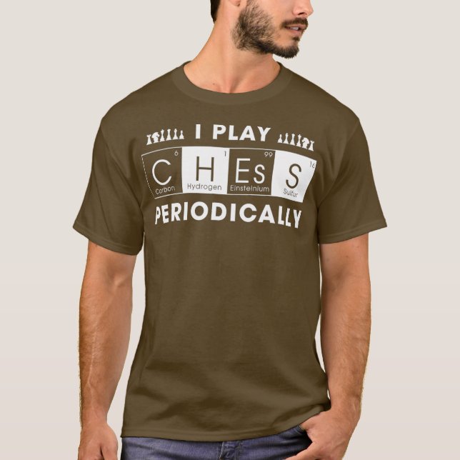 I Play Chess Periodically Chessman Funny Chess T-Shirt (Front)
