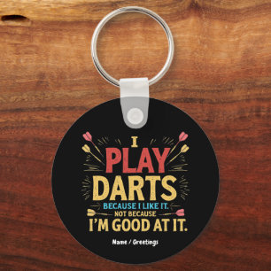 I Play Darts Because I Like It, Not Coz I'm Good Key Ring