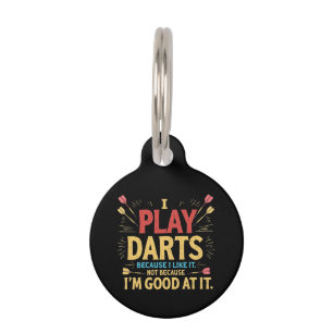 I Play Darts Because I Like It, Not Coz I'm Good  Pet Tag