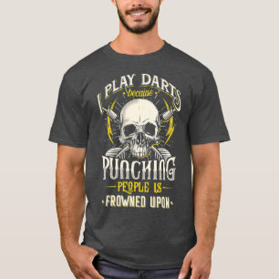 I Play Darts Because Punching People Is Frowned T-Shirt