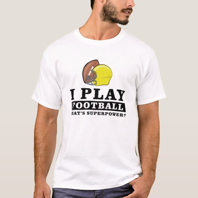 I Play Football - What's Your Superpower T-Shirt (Front)