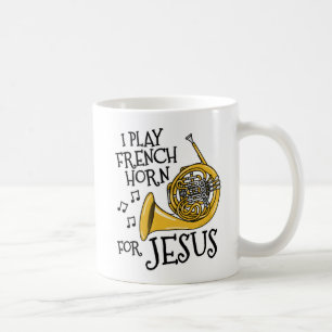 I Play French Horn For Jesus, Christian Musician Coffee Mug