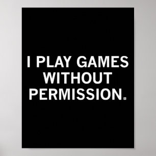 I Play Games Without Permission _1 Poster