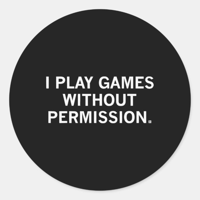 I Play Games Without Permission  Classic Round Sticker (Front)