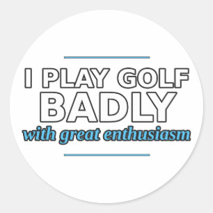 I Play Golf Badly With Great Enthusiasm Sticker
