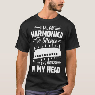I Play Harmonica To Silence The Voices In My Head T-Shirt