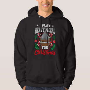 I Play Heavy Metal Christmas Organ Player Xmas Org Hoodie