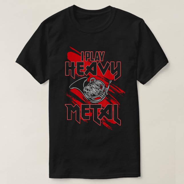 I Play Heavy Metal, Funny French Horn Player1 T-Shirt (Design Front)