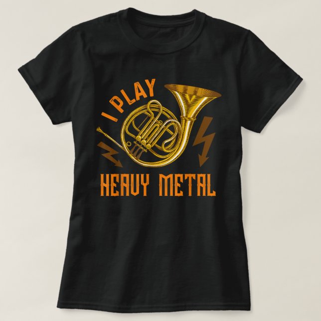 I Play Heavy Metal Instrument French Horn1 T-Shirt (Design Front)
