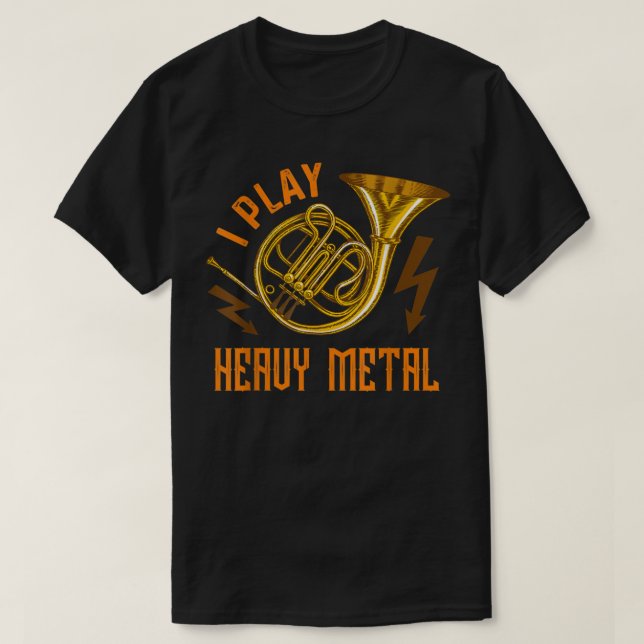 I Play Heavy Metal Instrument French Horn1 T-Shirt (Design Front)