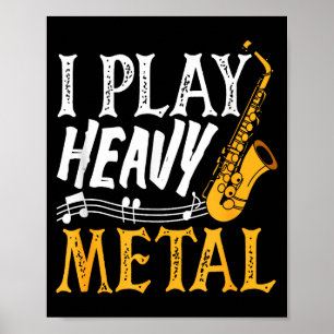 I Play Heavy Metal Saxophone Saxophonist Poster