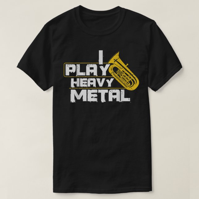I Play Heavy Metal Tuba  T-Shirt (Design Front)