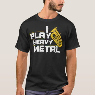 I Play Heavy Metal Tuba T-Shirt