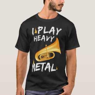I play heavy metal tuba T-Shirt