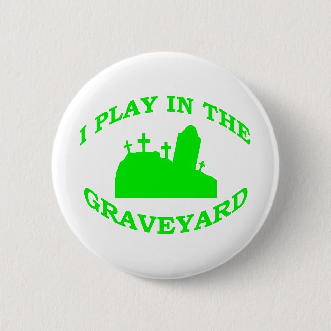 I Play in the Graveyard 6 Cm Round Badge (Front)